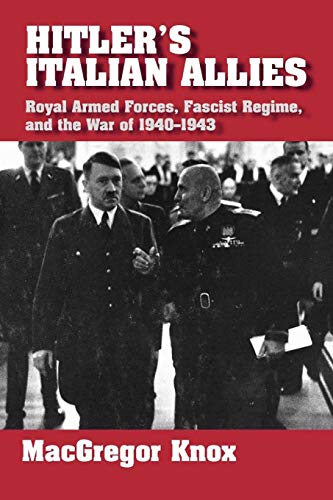 Hitler's Italian Allies: Royal Armed Forces, Fascist Regime, and the War of 1940-1943: Royal Armed Forces, Fascist Regime, and the War of 1940-43 Hitler's Italian Allies: Royal Armed Forces, Fascist Regime, and the War of 1940-1943: Royal Armed Forces, Fascist Regime, and the War of 1940-43