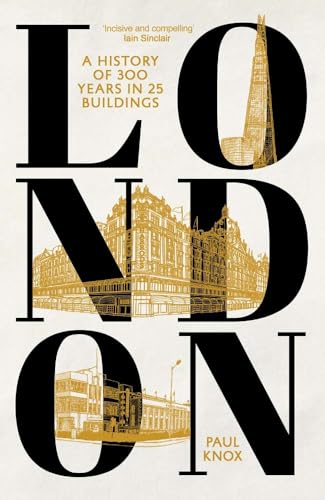 London: A History of 300 Years in 25 Buildings von Yale University Press