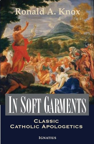 In Soft Garments: Classic Catholic Apologetics