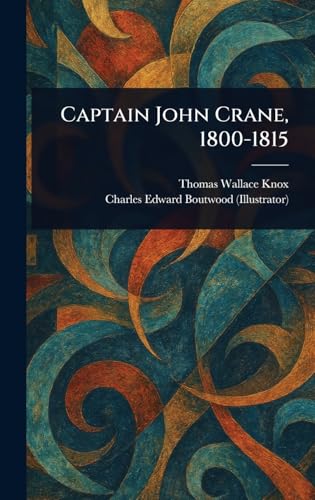 Captain John Crane, 1800-1815 von Anson Street Press