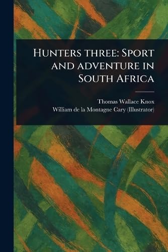 Hunters Three: Sport and Adventure in South Africa von Anson Street Press