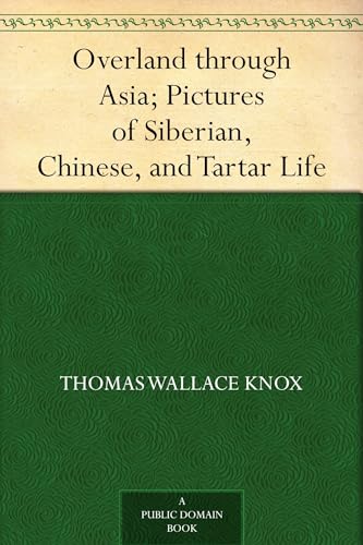 Overland Through Asia; Pictures of Siberian, Chinese, and Tartar Life von Anson Street Press