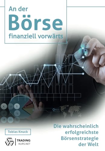 An der Börse finanziell vorwärts: Die wahrscheinlich erfolgreichste Börsenstrategie der Welt