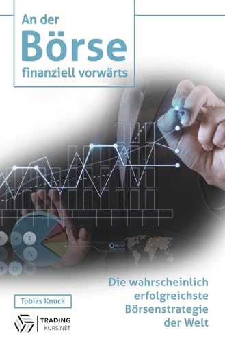 An der Börse finanziell vorwärts: Die wahrscheinlich erfolgreichste Börsenstrategie der Welt von tolino media