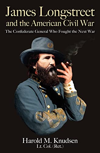 James Longstreet and the American Civil War: The Confederate General Who Fought the Next War von Savas Beatie