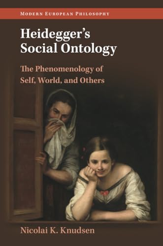Heidegger's Social Ontology: The Phenomenology of Self, World, and Others (Modern European Philosophy) von Cambridge University Press
