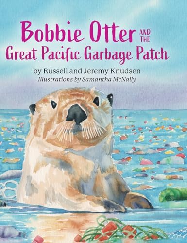 Bobbie Otter and the Great Pacific Garbage Patch von Palmetto Publishing
