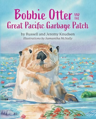 Bobbie Otter and the Great Pacific Garbage Patch von Palmetto Publishing
