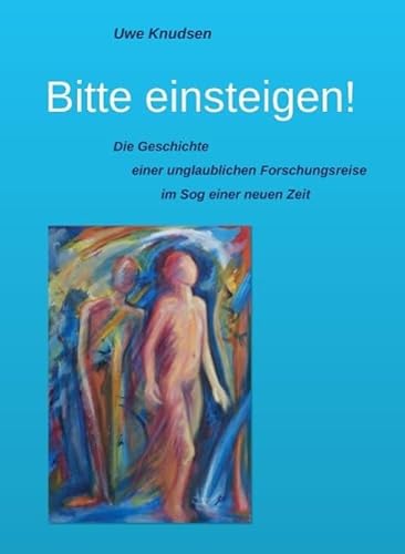 Bitte einsteigen!: Die Geschichte einer unglaublichen Forschungsreise im Sog einer neuen Zeit
