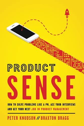 Product Sense: How to Solve Problems Like a PM, Ace Your Interviews, and Get Your Next Job in Product Management von Peter Knudson