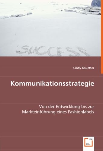 Kommunikationsstrategie: Von der Entwicklung bis zur Markteinführung eines Fashionlabels von VDM Verlag Dr. Müller