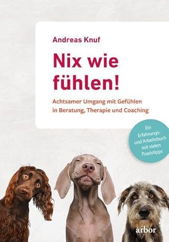 Nix wie fühlen!: Achtsamer Umgang mit Gefühlen in Beratung, Therapie und Coaching - Ein Erfahrungs- und Arbeitsbuch mit vielen Praxistipps Nix wie fühlen!: Achtsamer Umgang mit Gefühlen in Beratung, Therapie und Coaching - Ein Erfahrungs- und Arbeitsbuch mit vielen Praxistipps