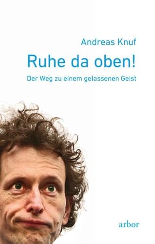 Ruhe da oben!: Der Weg zu einem gelassenen Geist Ruhe da oben!: Der Weg zu einem gelassenen Geist