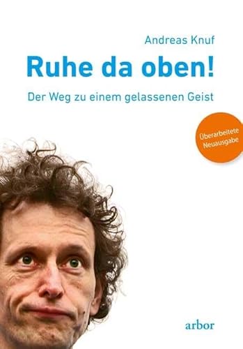 Ruhe da oben!: Der Weg zu einem gelassenen Geist. Überarbeitete Neuausgabe von Arbor-Verlag