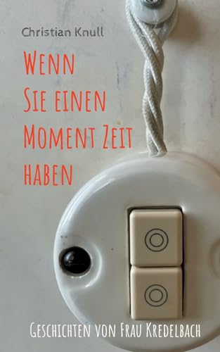 Wenn Sie einen Moment Zeit haben: Geschichten von Frau Kredelbach