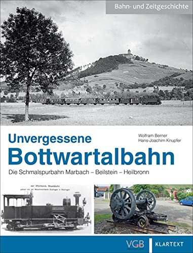 Eisenbahn – Unvergessene Bottwartalbahn: Die Schmalspurbahn Marbach – Beilstein – Heilbronn. Viele unveröffentlichen Fotos dokumentieren die Verkehrsgeschichte in Württemberg.