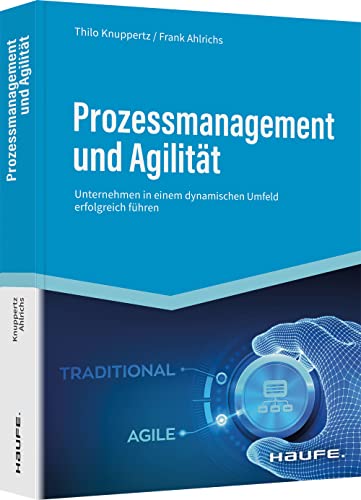 Prozessmanagement und Agilität: Unternehmen in einem dynamischen Umfeld erfolgreich führen (Haufe Fachbuch) von Haufe