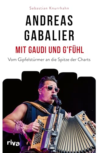 Andreas Gabalier – Mit Gaudi und G'fühl: Vom Gipfelstürmer an die Spitze der Charts. Das beste Geschenk für Fans von Schlager, Volksmusik und Hits wie Hulapalu und I sing a Liad für di von RIVA
