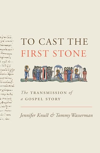 To Cast the First Stone: The Transmission of a Gospel Story von Princeton University Press