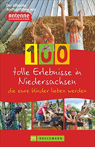 100 tolle Erlebnisse in Niedersachsen, die eure Kinder lieben werden. Der offizielle Ausflugsführer von Antenne Niedersachsen.