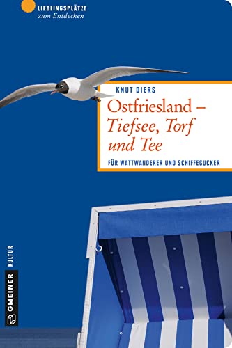 Ostfriesland - Tiefsee, Torf und Tee: Für Wattwanderer und Schiffegucker (Lieblingsplätze im GMEINER-Verlag) von Gmeiner Verlag