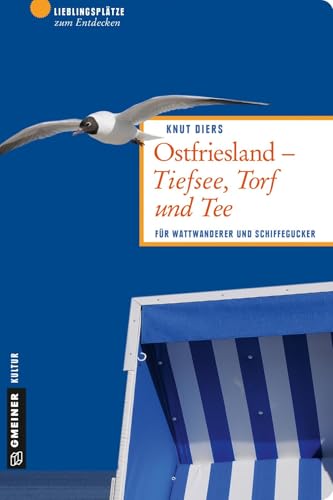 Ostfriesland - Tiefsee, Torf und Tee: Für Wattwanderer und Schiffegucker (Lieblingsplätze im GMEINER-Verlag) von Gmeiner Verlag