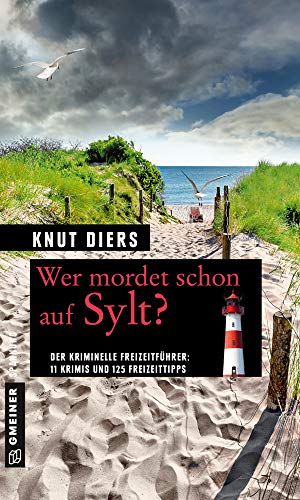 Wer mordet schon auf Sylt?: 11 Krimis und 125 Freizeittipps (Kriminelle Freizeitführer im GMEINER-Verlag)