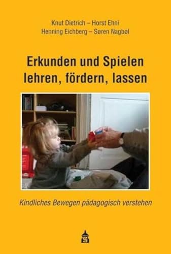 Erkunden und Spielen lehren, fördern, lassen: Kindliches Bewegen pädagogisch verstehen von Schneider Verlag Hohengehren