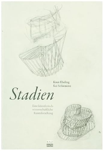 Stadien. Eine künstlerisch-wissenschaftliche Raumforschung: Eine künstlerisch-wissenschaftliche Raumforschung. Dtsch.-Engl. Stadien. Eine künstlerisch-wissenschaftliche Raumforschung: Eine künstlerisch-wissenschaftliche Raumforschung. Dtsch.-Engl.