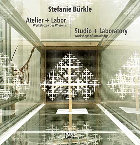 Stefanie Bürkle: Atelier + Labor: Werkstätten des Wissens (Zeitgenössische Kunst)