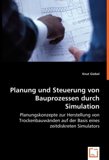 Planung und Steuerung von Bauprozessen durch Simulation von VDM Verlag Dr. Müller