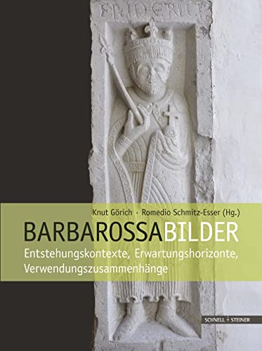 Barbarossabilder: Entstehungskontexte, Erwartungshorizonte, Verwendungszusammenhänge von Schnell & Steiner