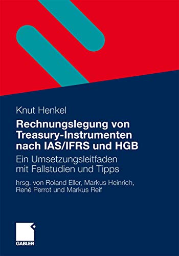Rechnungslegung von Treasury-Instrumenten nach IAS/IFRS und HGB: Ein Umsetzungsleitfaden mit Fallstudien und Tipps (German Edition) von Gabler Verlag
