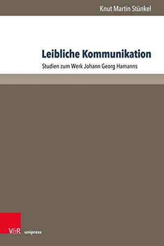 Leibliche Kommunikation: Studien zum Werk Johann Georg Hamanns (Hamann-Studien, Band 3)