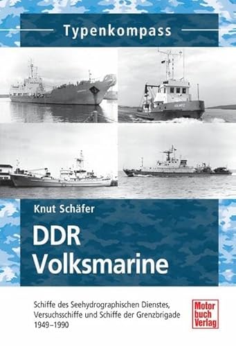 DDR Volksmarine: Seehydrografischer Dienst und Grenzbrigade Küste 1949-1990 (Typenkompass) von Motorbuch Verlag