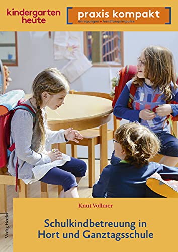 Schulkindbetreuung in Hort und Ganztagsschule (kindergarten heute. praxis kompakt)