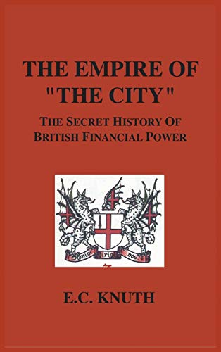 The Empire of "The City": The Secret History of British Financial Power