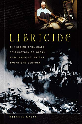 Libricide Pb: The Regime-Sponsored Destruction of Books and Libraries in the Twentieth Century