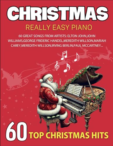 Really Easy Piano Christmas: 60 Top Christmas Hits From Artists: Elton John,John Williams,George Frideric Handel,Meredith Willson,Mariah Carey,Meredith Willson,Irving Berlin,Paul McCartney...