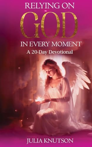 Relying On God in Every Moment: A 20-Day Devotional von Gatekeeper Press