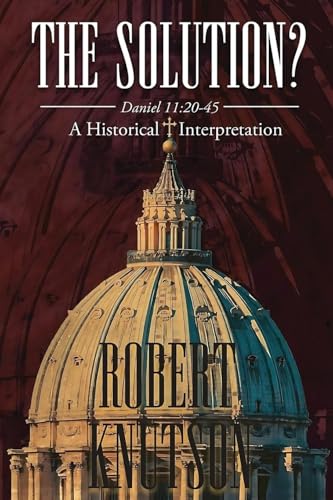 The Solution?: Daniel 11:20-45 - A Historical Interpretation von Olympus Story House