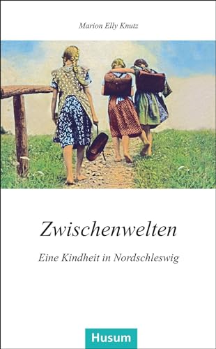 Zwischenwelten: Eine Kindheit in Nordschleswig (Husum-Taschenbuch) von Husum Druck- und Verlagsgesellschaft