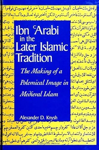 Ibn 'Arabi in the Later Islamic Tradition: The Making of a Polemical Image in Medieval Islam (Suny Series in Islam)