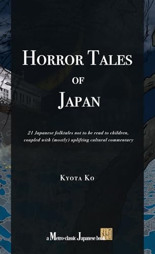 Horror Tales of Japan: 21 Japanese folktales not to be read to children, coupled with (mostly) uplifting cultural commentary von Independently published