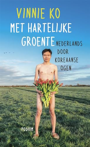Met hartelijke groente: Nederlands door Koreaanse ogen von Podium b.v. Uitgeverij