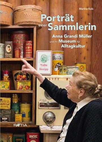 Porträt einer Sammlerin: Anna Grandi Müller und ihr Museum für Alltagskultur