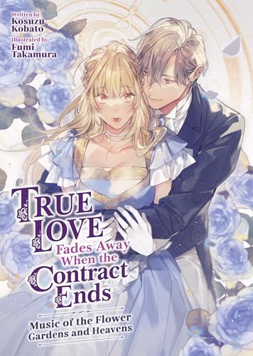 True Love Fades Away When the Contract Ends - Music of the Flower Gardens and Heavens (Light Novel) [Volume 2] (True Love Fades Away When the Contract Ends (Light Novel), Band 2) von Airship