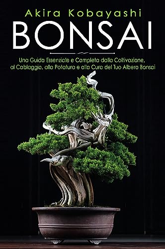 Bonsai. Una Guida Essenziale e Completa dalla Coltivazione, alla Filatura, alla Potatura e alla Cura del tuo Albero Bonsai von Youcanprint