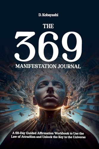 The 369 Manifestation Journal: A 69-Day Guided Affirmation Workbook to Use the Law of Attraction and Unlock the Key to the Universe (The 369 Manifestation Method, Band 2) von Simbora