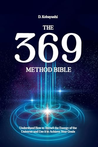 The 369 Method Bible: Understand How to Attract the Energy of the Universe and Use it to Achieve Your Goals (The 369 Manifestation Method, Band 1) von Simbora